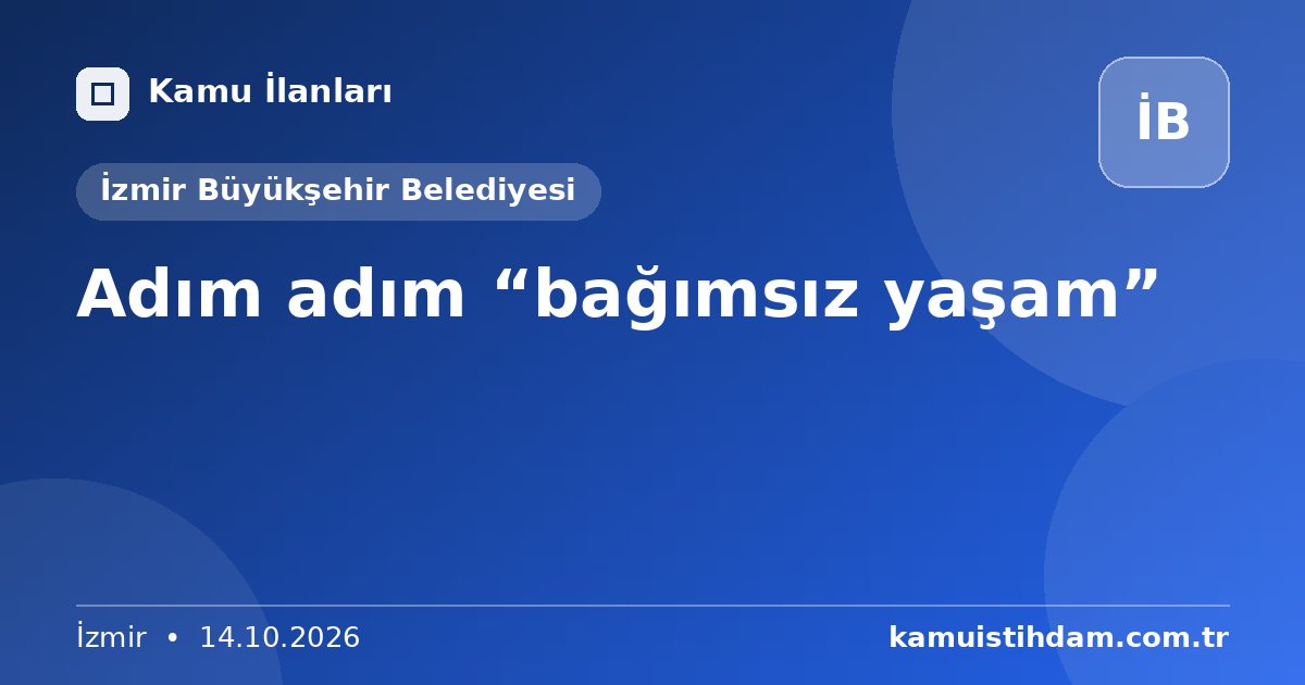 Adım adım “bağımsız yaşam” - İzmir Büyükşehir Belediyesi