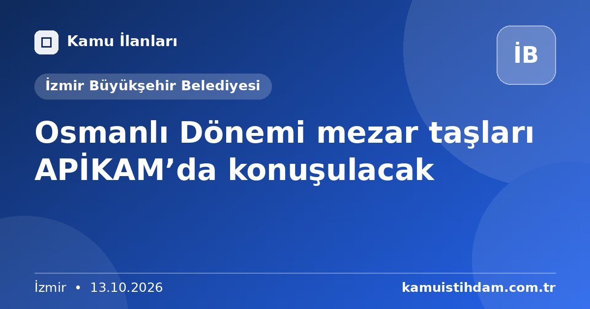 Osmanlı Dönemi mezar taşları APİKAM’da konuşulacak - İzmir Büyükşehir Belediyesi