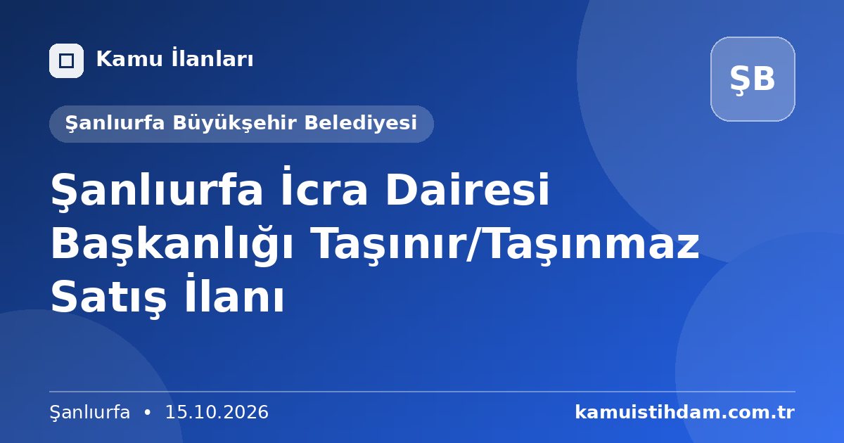 Şanlıurfa İcra Dairesi Başkanlığı Taşınır/Taşınmaz Satış İlanı - Şanlıurfa Büyükşehir Belediyesi