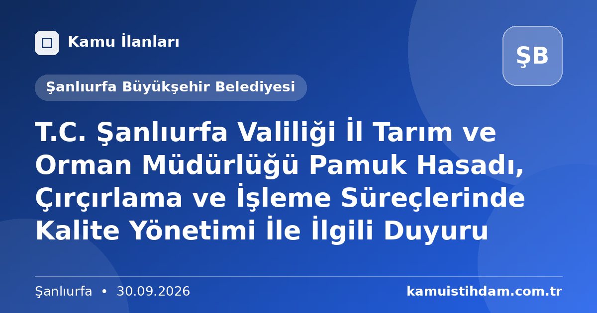 T.C. Şanlıurfa Valiliği İl Tarım ve Orman Müdürlüğü Pamuk Hasadı, Çırçırlama ve İşleme Süreçlerinde Kalite Yönetimi İle İlgili Duyuru - Şanlıurfa Büyükşehir Belediyesi