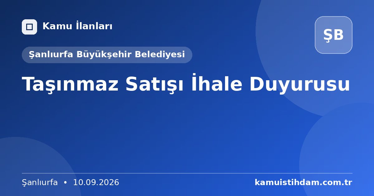 Taşınmaz Satışı İhale Duyurusu - Şanlıurfa Büyükşehir Belediyesi