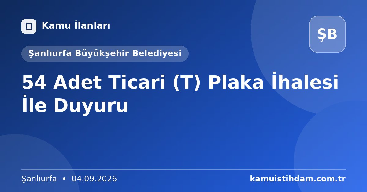 54 Adet Ticari (T) Plaka İhalesi İle Duyuru - Şanlıurfa Büyükşehir Belediyesi