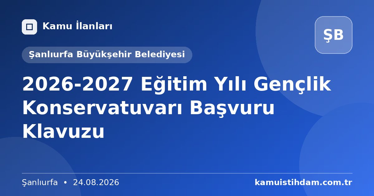 2026-2027 Eğitim Yılı Gençlik Konservatuvarı Başvuru Klavuzu - Şanlıurfa Büyükşehir Belediyesi