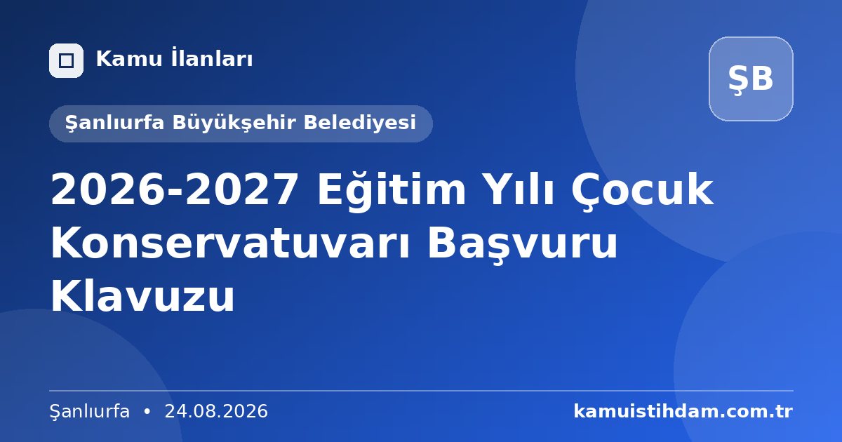 2026-2027 Eğitim Yılı Çocuk Konservatuvarı Başvuru Klavuzu - Şanlıurfa Büyükşehir Belediyesi