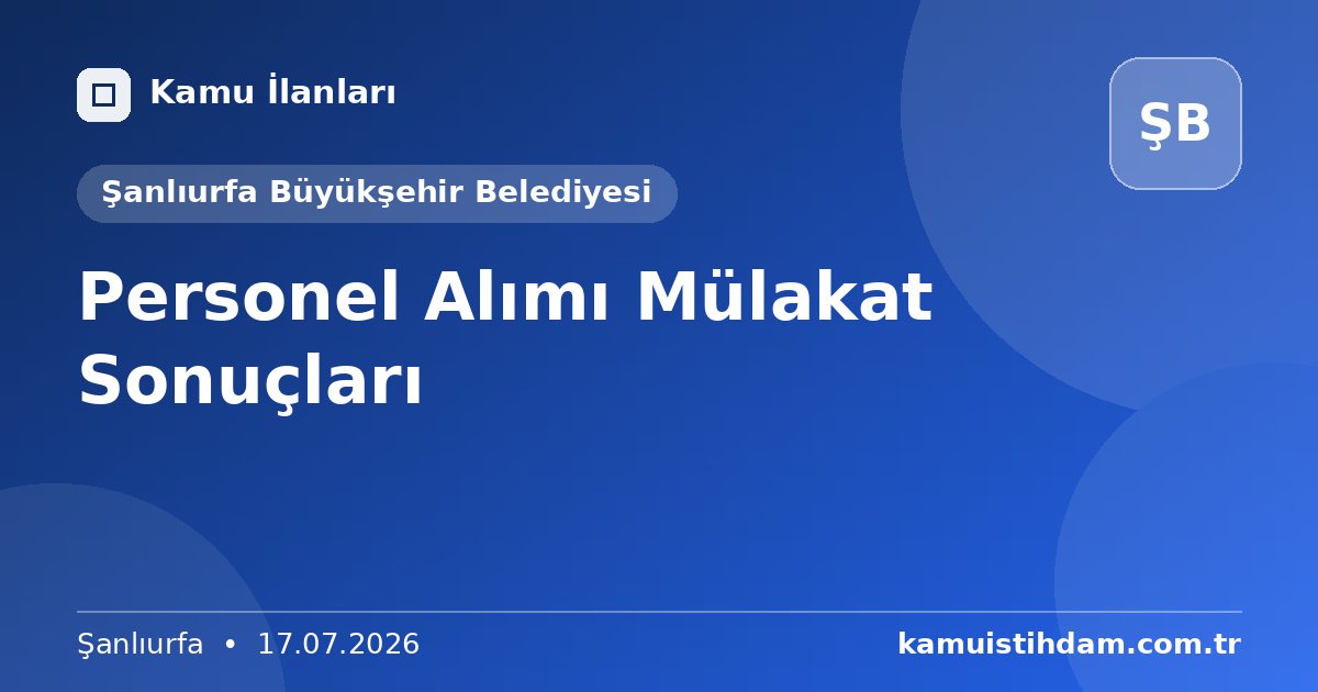 Personel Alımı Mülakat Sonuçları - Şanlıurfa Büyükşehir Belediyesi