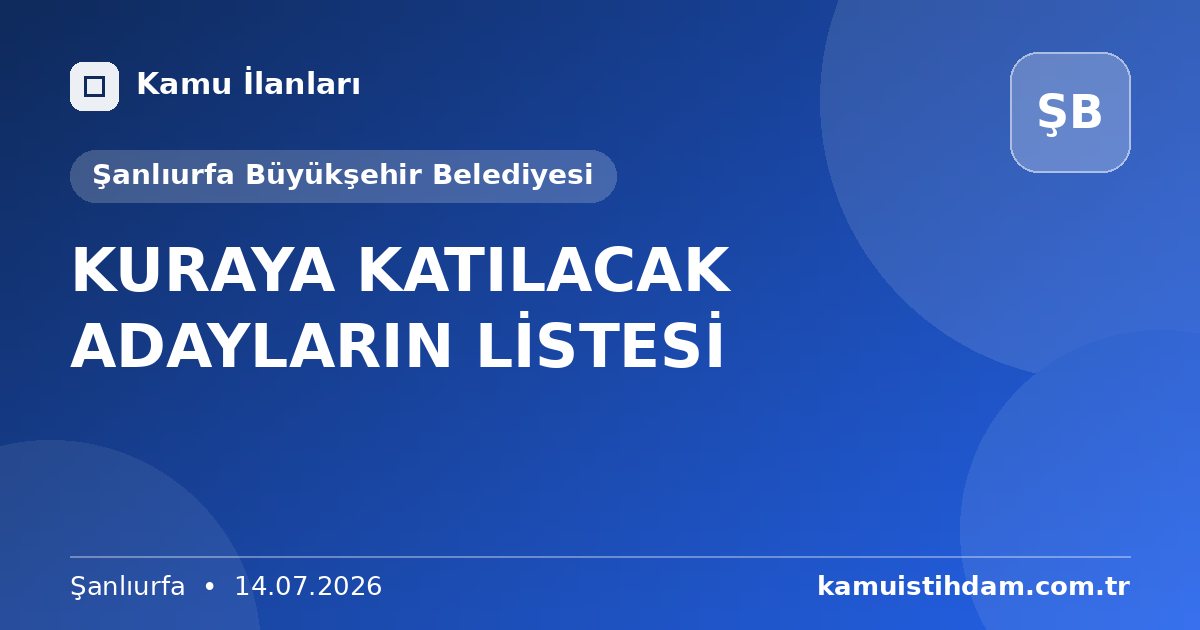 KURAYA KATILACAK ADAYLARIN LİSTESİ - Şanlıurfa Büyükşehir Belediyesi