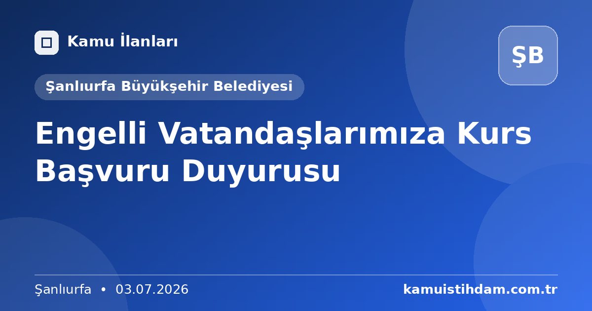 Engelli Vatandaşlarımıza Kurs Başvuru Duyurusu - Şanlıurfa Büyükşehir Belediyesi