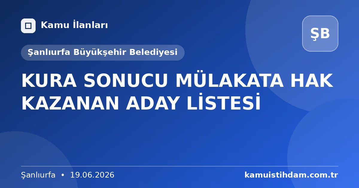 KURA SONUCU MÜLAKATA HAK KAZANAN ADAY LİSTESİ - Şanlıurfa Büyükşehir Belediyesi