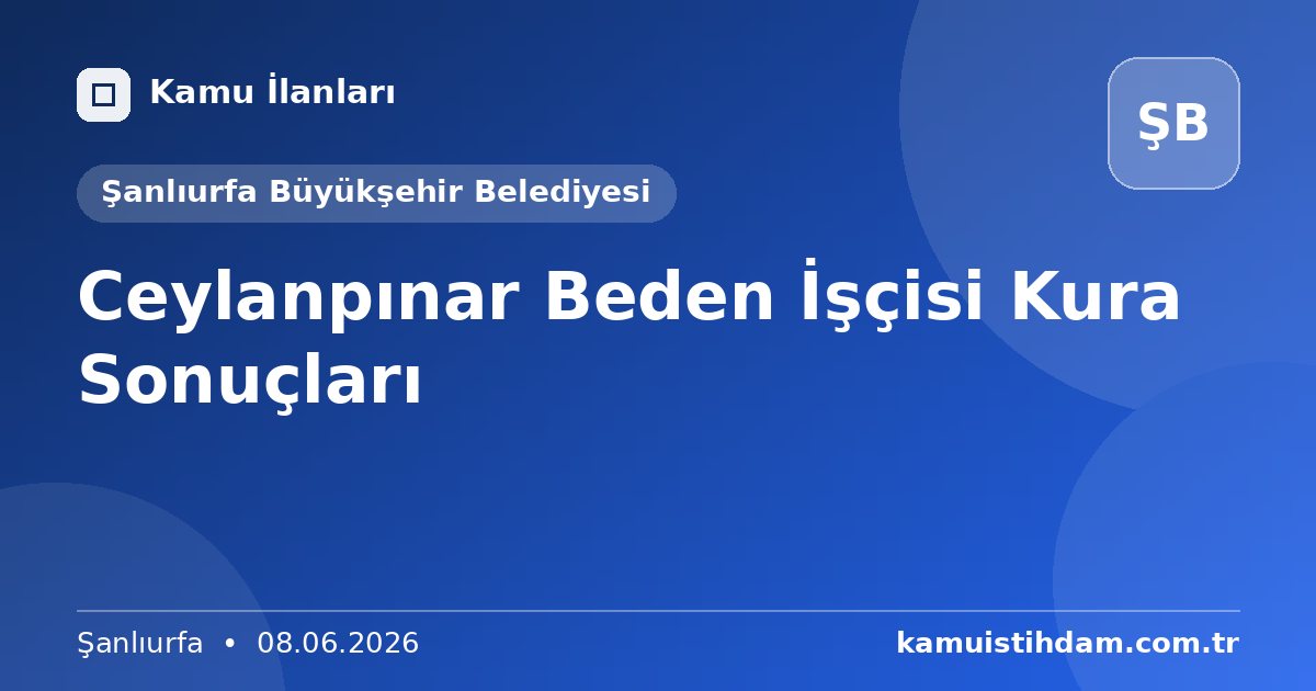 Ceylanpınar Beden İşçisi Kura Sonuçları - Şanlıurfa Büyükşehir Belediyesi