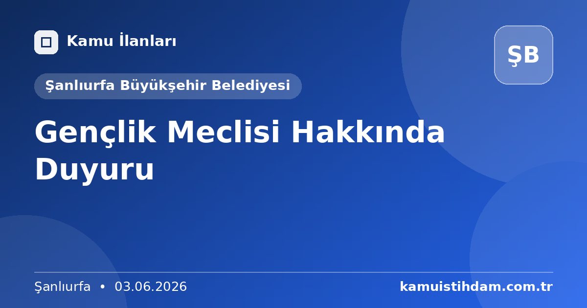 Gençlik Meclisi Hakkında Duyuru - Şanlıurfa Büyükşehir Belediyesi