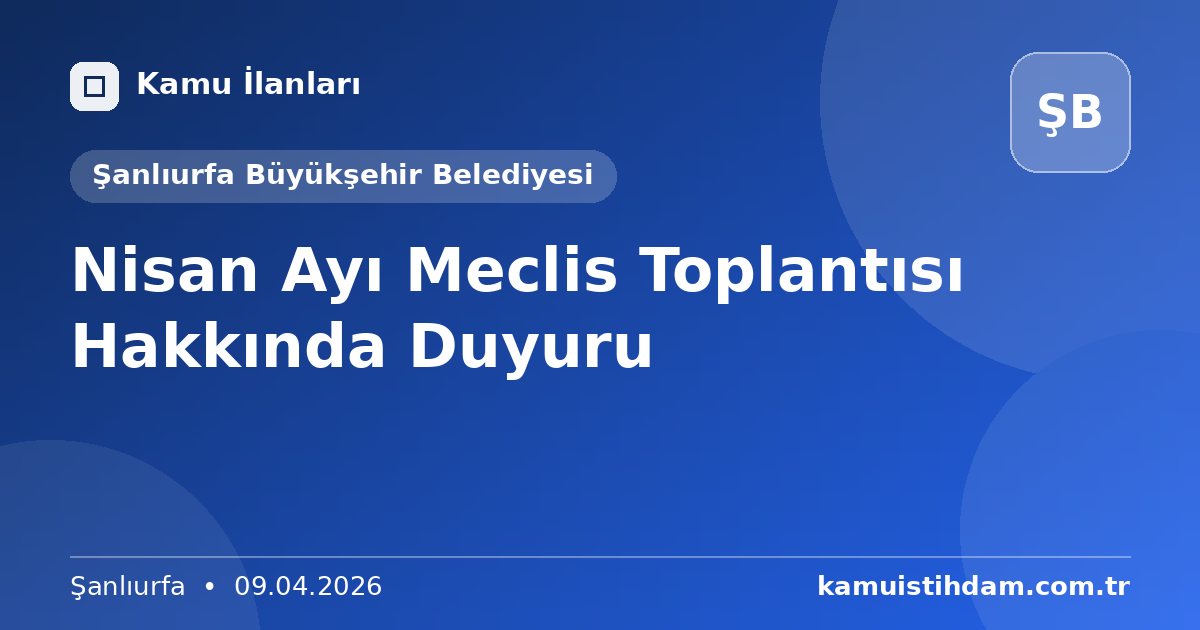 Nisan Ayı Meclis Toplantısı Hakkında Duyuru - Şanlıurfa Büyükşehir Belediyesi