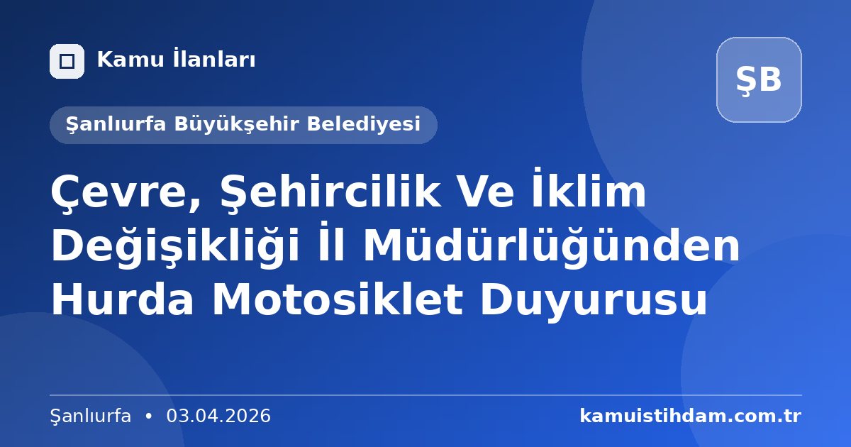 Çevre, Şehircilik Ve İklim Değişikliği İl Müdürlüğünden Hurda Motosiklet Duyurusu - Şanlıurfa Büyükşehir Belediyesi