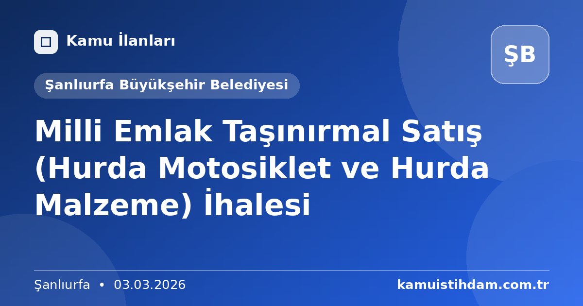 Milli Emlak Taşınırmal Satış (Hurda Motosiklet ve Hurda Malzeme) İhalesi - Şanlıurfa Büyükşehir Belediyesi