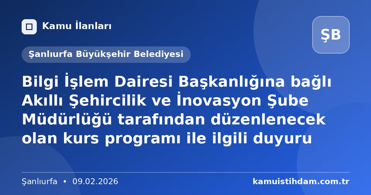 Bilgi İşlem Dairesi Başkanlığına bağlı Akıllı Şehircilik ve İnovasyon Şube Müdürlüğü tarafından düzenlenecek olan kurs programı ile ilgili duyuru - Şanlıurfa Büyükşehir Belediyesi