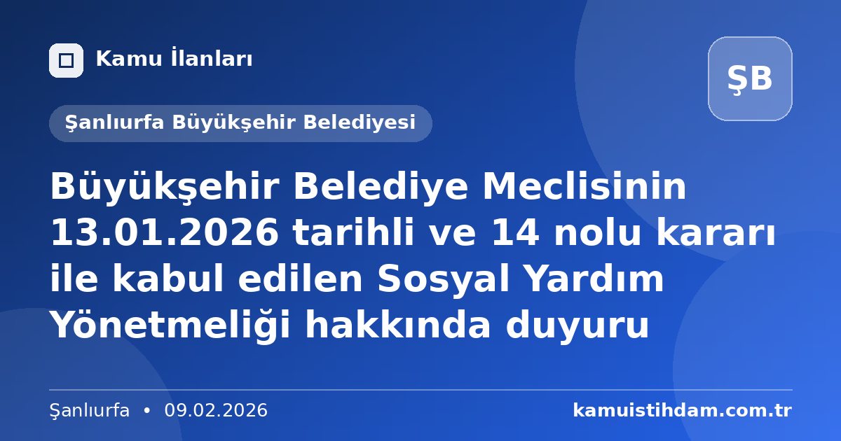 Büyükşehir Belediye Meclisinin 13.01.2026 tarihli ve 14 nolu kararı ile kabul edilen Sosyal Yardım Yönetmeliği hakkında duyuru - Şanlıurfa Büyükşehir Belediyesi