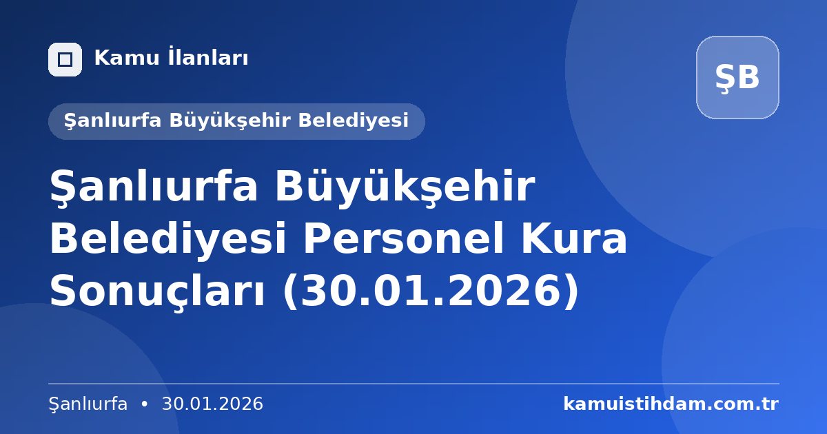 Şanlıurfa Büyükşehir Belediyesi Personel Kura Sonuçları (30.01.2026) - Şanlıurfa Büyükşehir Belediyesi