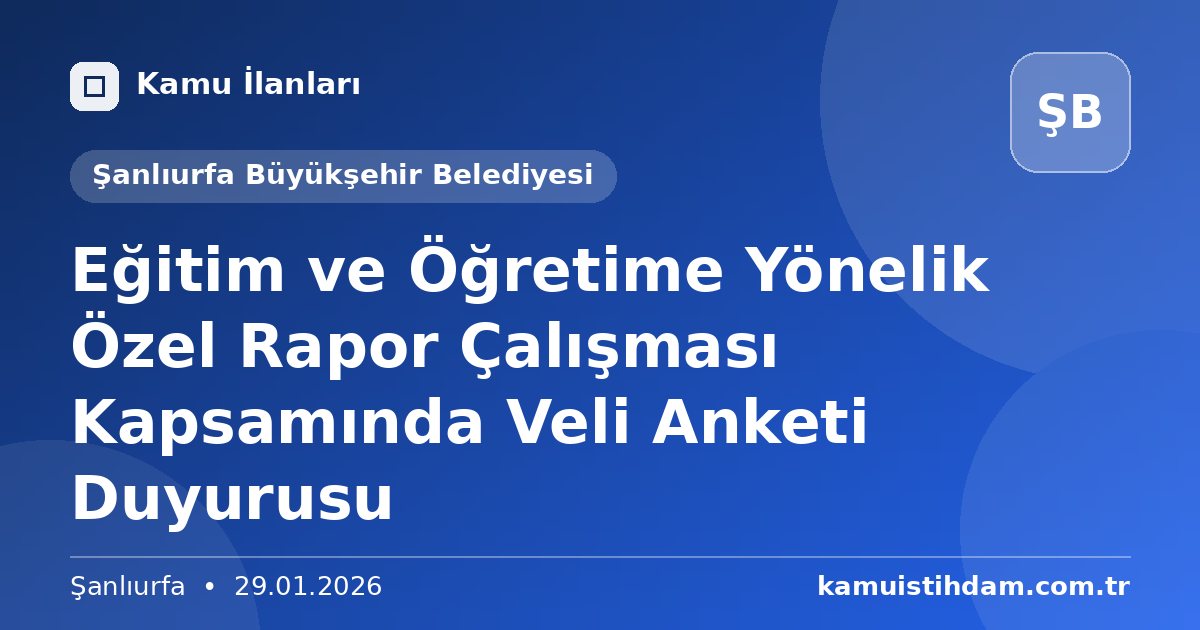 Eğitim ve Öğretime Yönelik Özel Rapor Çalışması Kapsamında Veli Anketi Duyurusu - Şanlıurfa Büyükşehir Belediyesi