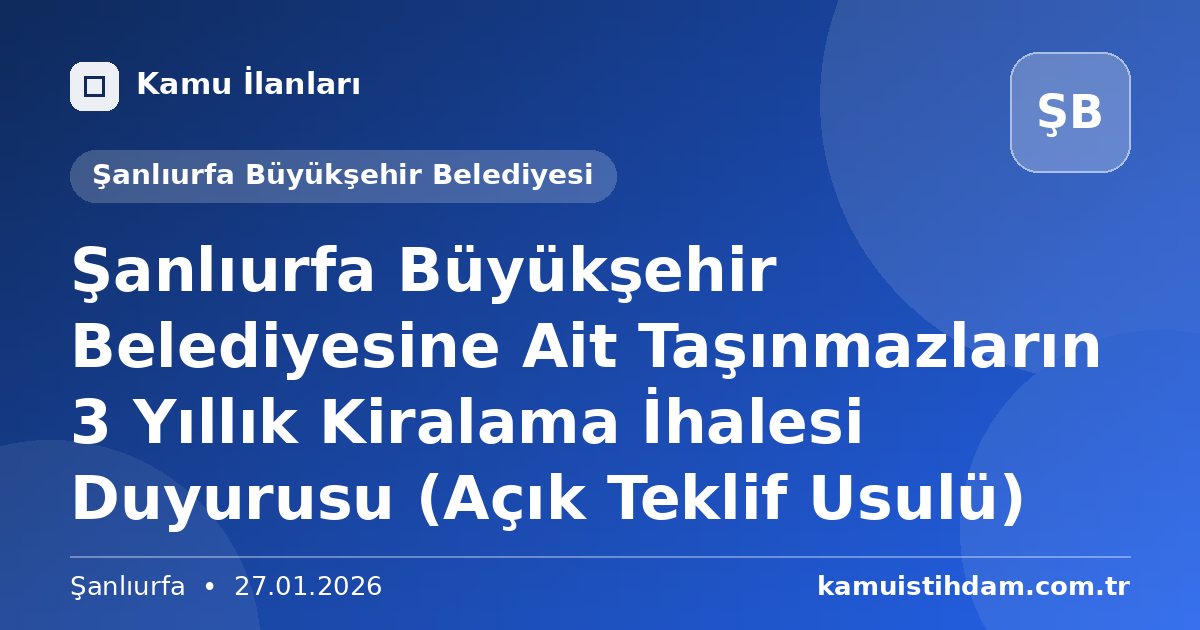 Şanlıurfa Büyükşehir Belediyesine Ait Taşınmazların 3 Yıllık Kiralama İhalesi Duyurusu (Açık Teklif Usulü) - Şanlıurfa Büyükşehir Belediyesi