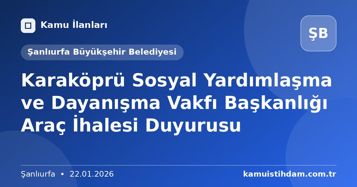 Karaköprü Sosyal Yardımlaşma ve Dayanışma Vakfı Başkanlığı Araç İhalesi Duyurusu - Şanlıurfa Büyükşehir Belediyesi