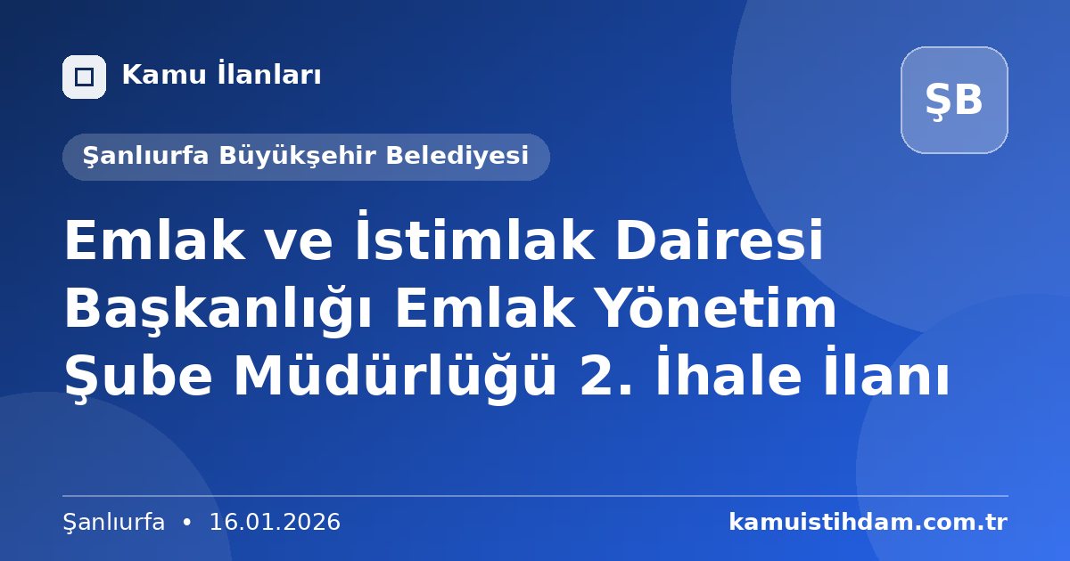 Emlak ve İstimlak Dairesi Başkanlığı Emlak Yönetim Şube Müdürlüğü 2. İhale İlanı - Şanlıurfa Büyükşehir Belediyesi