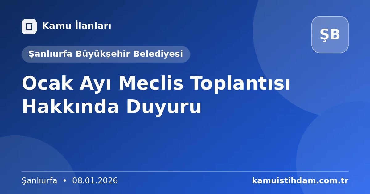 Ocak Ayı Meclis Toplantısı  Hakkında Duyuru - Şanlıurfa Büyükşehir Belediyesi