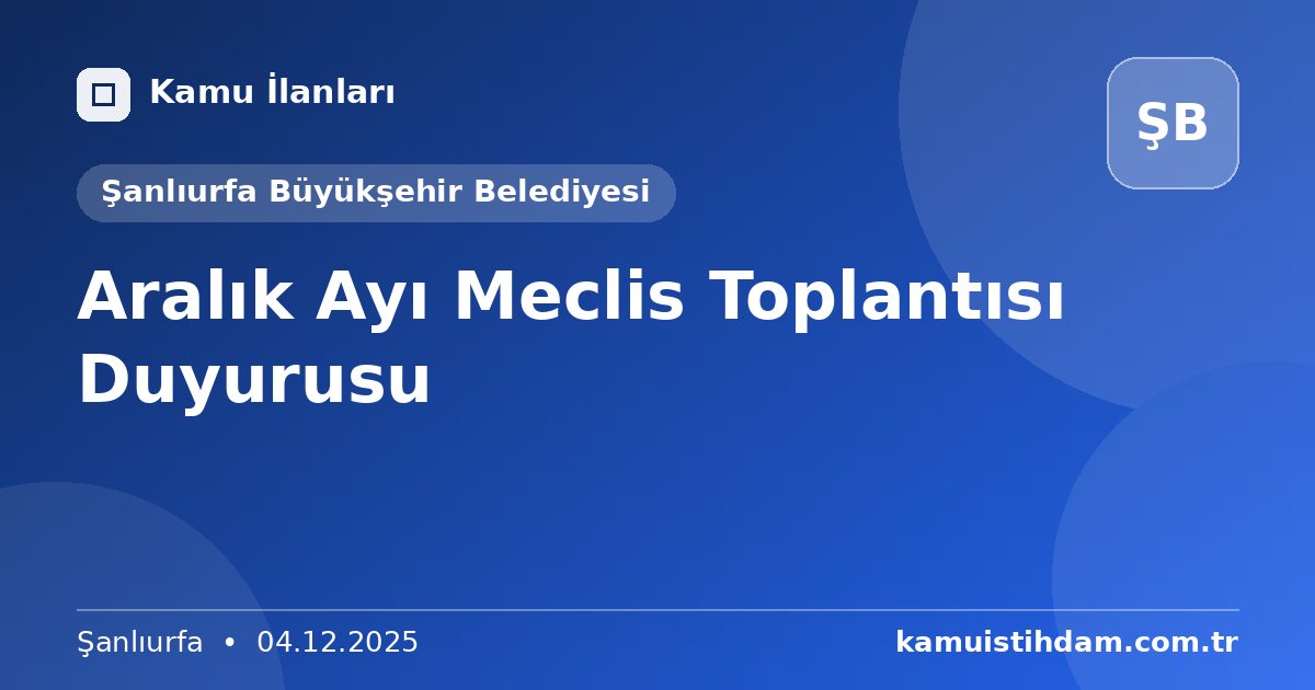 Aralık Ayı Meclis Toplantısı Duyurusu - Şanlıurfa Büyükşehir Belediyesi