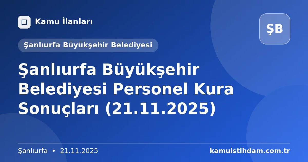 Şanlıurfa Büyükşehir Belediyesi Personel Kura Sonuçları (21.11.2025) - Şanlıurfa Büyükşehir Belediyesi