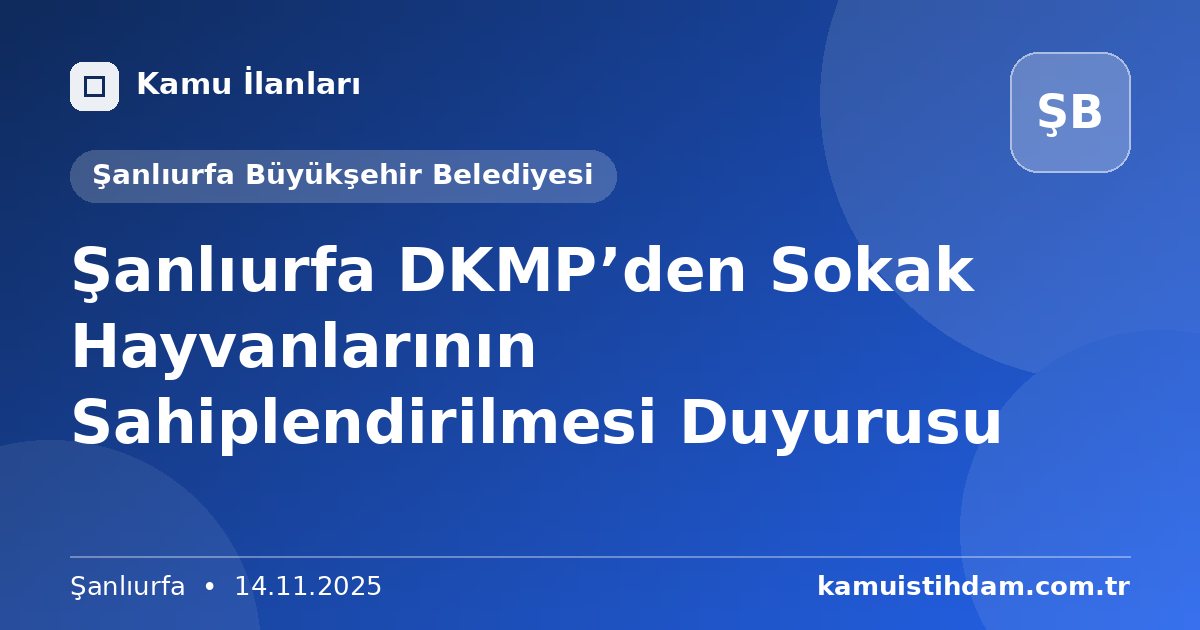Şanlıurfa DKMP’den Sokak Hayvanlarının Sahiplendirilmesi Duyurusu - Şanlıurfa Büyükşehir Belediyesi