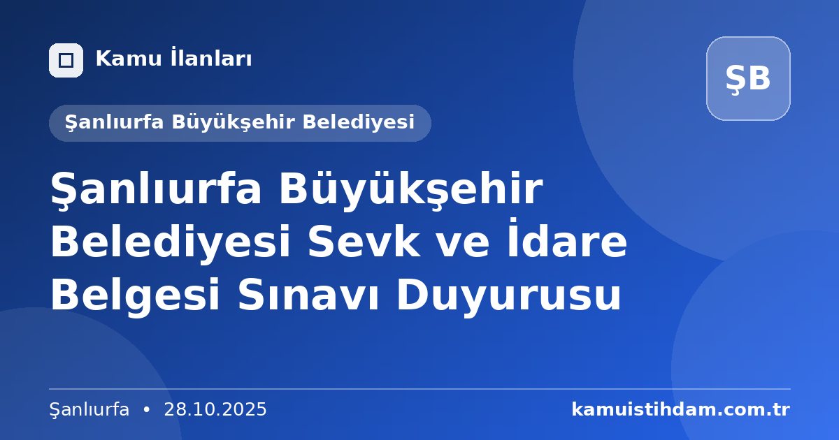Şanlıurfa Büyükşehir Belediyesi Sevk ve İdare Belgesi Sınavı Duyurusu - Şanlıurfa Büyükşehir Belediyesi
