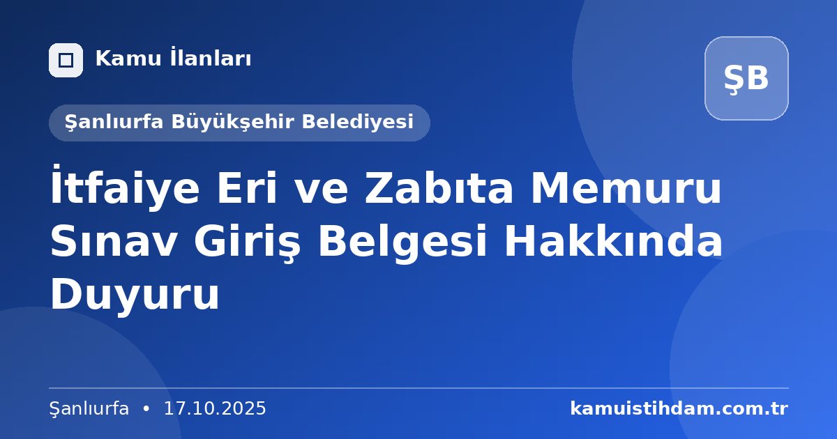 İtfaiye Eri ve Zabıta Memuru Sınav Giriş Belgesi Hakkında Duyuru - Şanlıurfa Büyükşehir Belediyesi