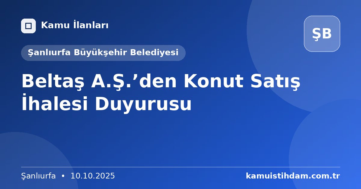 Beltaş A.Ş.’den Konut Satış İhalesi Duyurusu - Şanlıurfa Büyükşehir Belediyesi