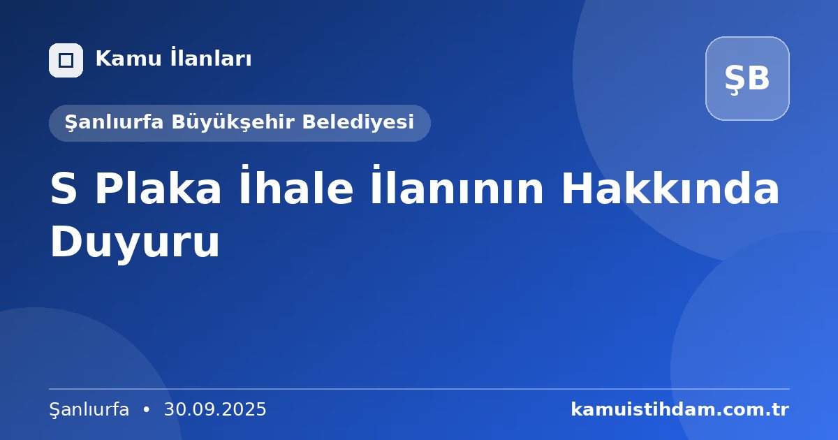 S Plaka İhale İlanının Hakkında Duyuru - Şanlıurfa Büyükşehir Belediyesi
