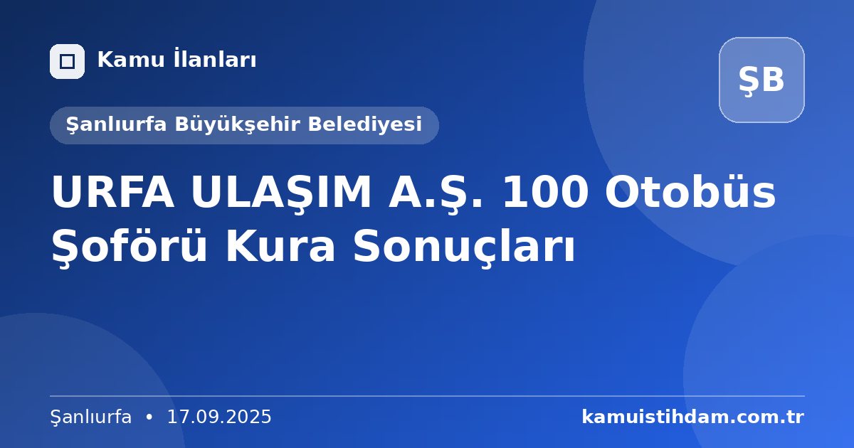 URFA ULAŞIM A.Ş. 100 Otobüs Şoförü Kura Sonuçları - Şanlıurfa Büyükşehir Belediyesi