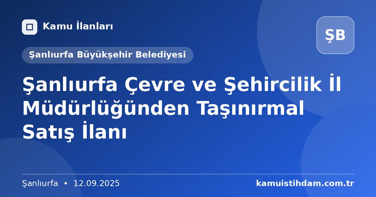 Şanlıurfa Çevre ve Şehircilik İl Müdürlüğünden Taşınırmal Satış İlanı - Şanlıurfa Büyükşehir Belediyesi