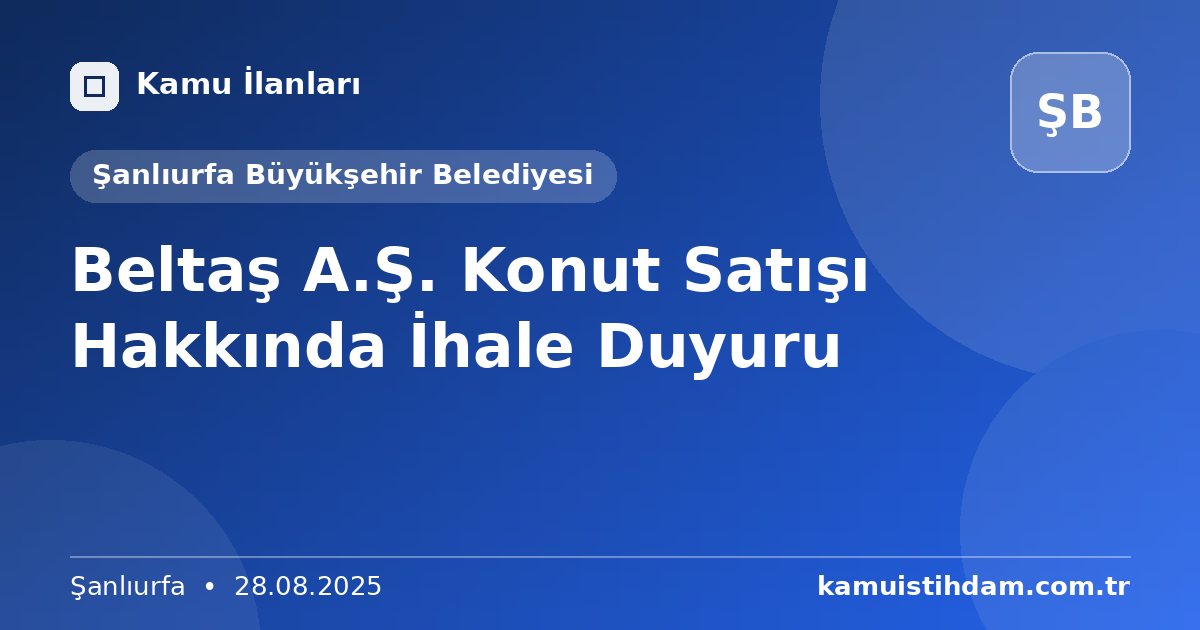 Beltaş A.Ş. Konut Satışı Hakkında İhale Duyuru - Şanlıurfa Büyükşehir Belediyesi