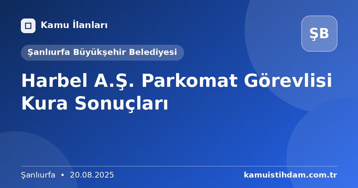 Harbel A.Ş. Parkomat Görevlisi Kura Sonuçları - Şanlıurfa Büyükşehir Belediyesi