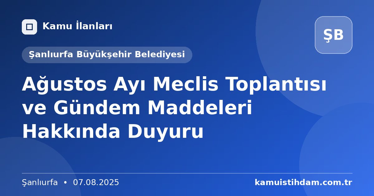 Ağustos Ayı Meclis Toplantısı ve Gündem Maddeleri Hakkında Duyuru - Şanlıurfa Büyükşehir Belediyesi