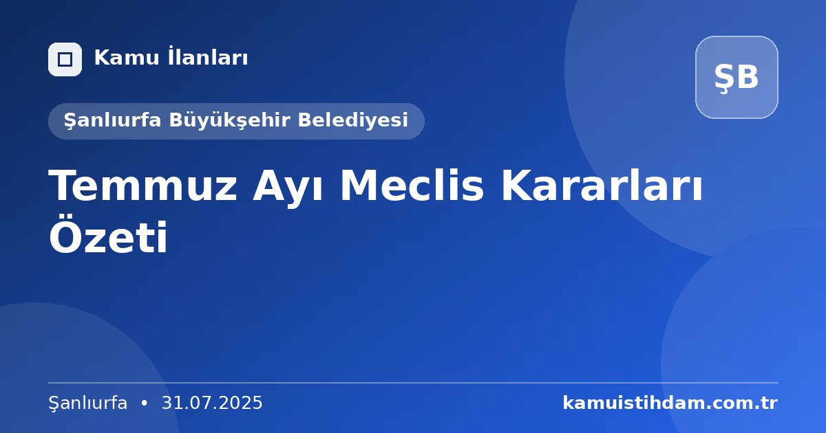 Temmuz Ayı Meclis Kararları Özeti - Şanlıurfa Büyükşehir Belediyesi