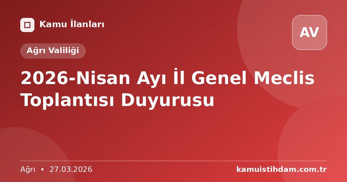 2026-Nisan Ayı İl Genel Meclis Toplantısı Duyurusu - Ağrı Valiliği