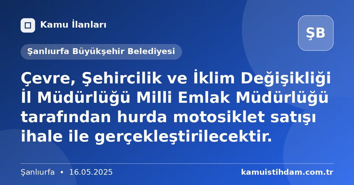 Çevre, Şehircilik ve İklim Değişikliği İl Müdürlüğü Milli Emlak Müdürlüğü tarafından hurda motosiklet satışı ihale ile gerçekleştirilecektir. - Şanlıurfa Büyükşehir Belediyesi