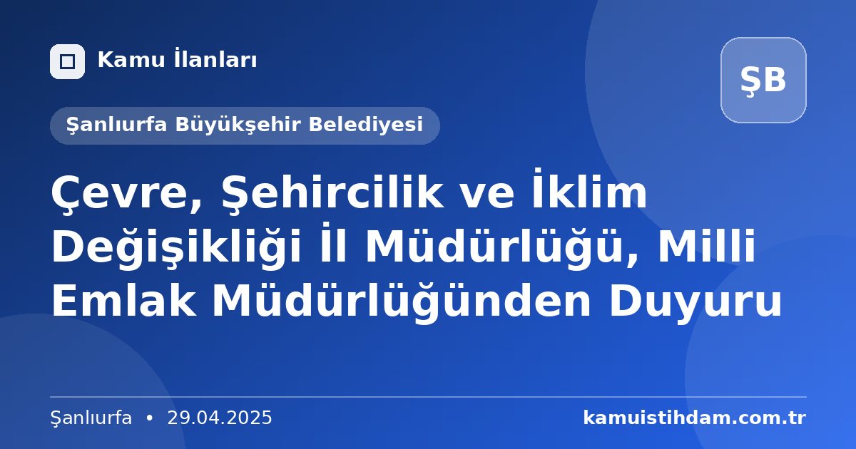 Çevre, Şehircilik ve İklim Değişikliği İl Müdürlüğü, Milli Emlak Müdürlüğünden Duyuru - Şanlıurfa Büyükşehir Belediyesi