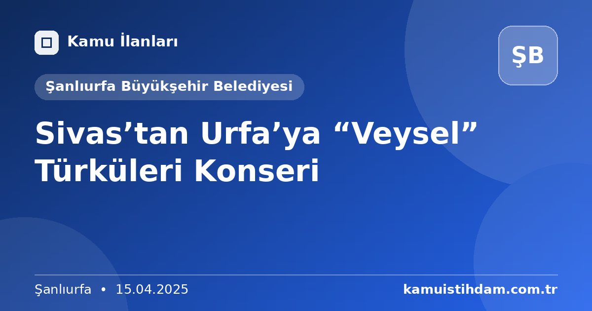 Sivas’tan Urfa’ya “Veysel” Türküleri Konseri - Şanlıurfa Büyükşehir Belediyesi