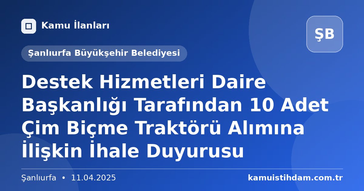 Destek Hizmetleri Daire Başkanlığı Tarafından 10 Adet Çim Biçme Traktörü Alımına İlişkin İhale Duyurusu - Şanlıurfa Büyükşehir Belediyesi