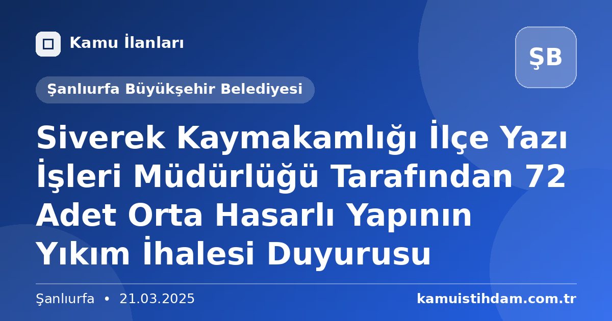 Siverek Kaymakamlığı İlçe Yazı İşleri Müdürlüğü Tarafından 72 Adet Orta Hasarlı Yapının Yıkım İhalesi Duyurusu - Şanlıurfa Büyükşehir Belediyesi