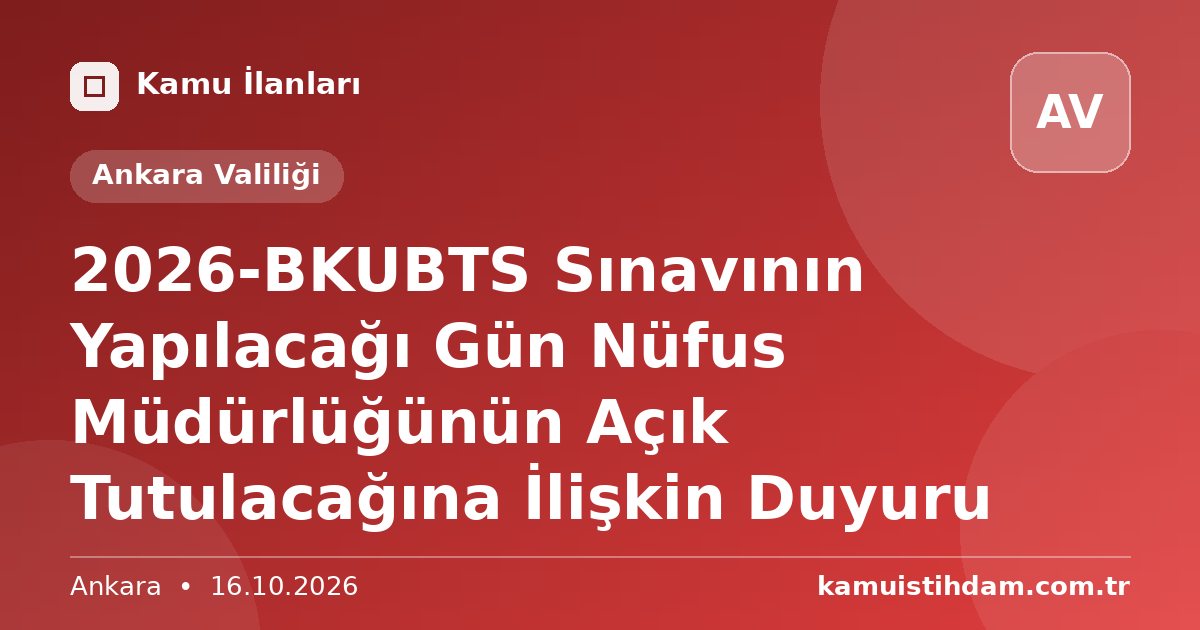 2026-BKUBTS Sınavının Yapılacağı Gün Nüfus Müdürlüğünün Açık Tutulacağına İlişkin Duyuru - Ankara Valiliği