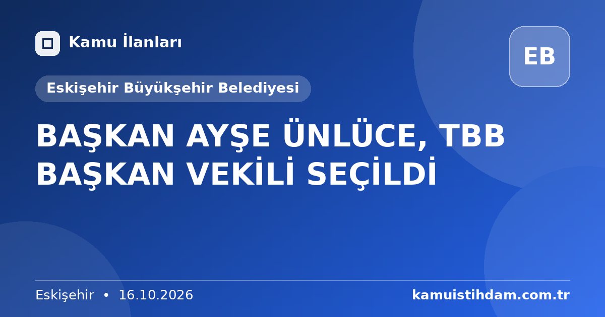 BAŞKAN AYŞE ÜNLÜCE, TBB BAŞKAN VEKİLİ SEÇİLDİ - Eskişehir Büyükşehir Belediyesi