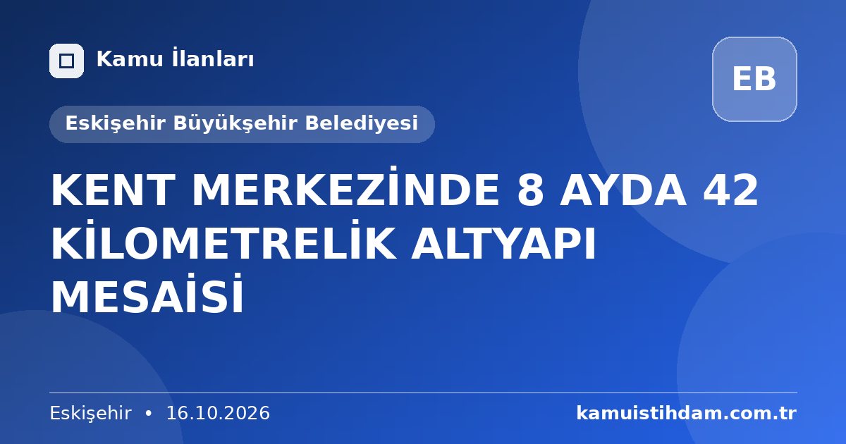 KENT MERKEZİNDE 8 AYDA 42 KİLOMETRELİK ALTYAPI MESAİSİ - Eskişehir Büyükşehir Belediyesi