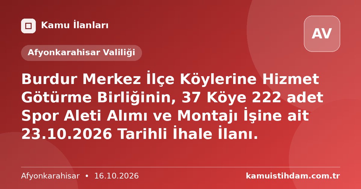 Burdur Merkez İlçe Köylerine Hizmet Götürme Birliğinin, 37 Köye 222 adet Spor Aleti Alımı ve Montajı İşine ait 23.10.2026 Tarihli İhale İlanı. - Afyonkarahisar Valiliği