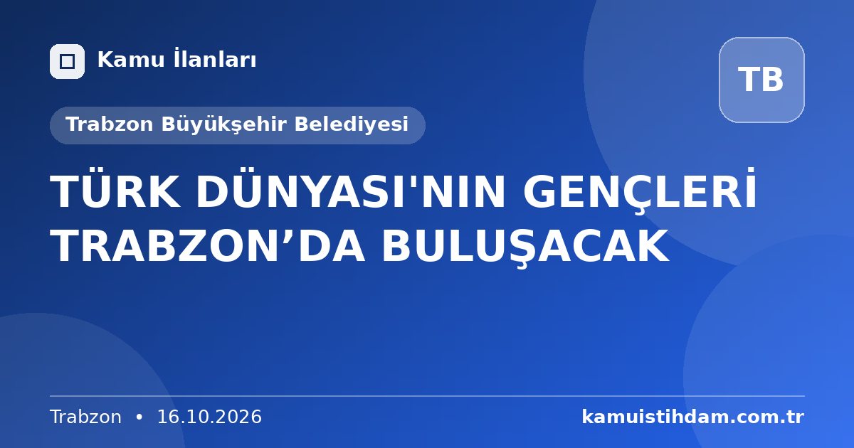 TÜRK DÜNYASI'NIN GENÇLERİ TRABZON’DA BULUŞACAK - Trabzon Büyükşehir Belediyesi