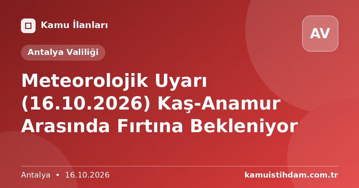 Meteorolojik Uyarı (16.10.2026)  Kaş-Anamur Arasında Fırtına Bekleniyor - Antalya Valiliği